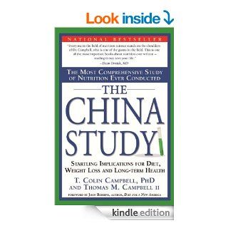The China Study The Most Comprehensive Study of Nutrition Ever Conducted and the Startling Implications for Diet, Weight Loss and Long Term Health   Kindle edition by T. Colin Campbell, Thomas M. Campbell II, John Robbins, Howard Lyman. Health, Fitness &a