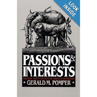 Passions and Interests Political Party Concepts of American Democracy Gerald M. Pomper 9780700605521 Books