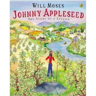 Johnny Appleseed Story of a Legend, The Will Moses 9780142401385  Kids' Books