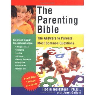 The Parenting Bible The Answers to Parents' Most Common Questions Robin Goldstein Ph.D. 9781570719073 Books