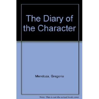 The Diary of the Character Gregoria Mendoza 9780974142708 Books