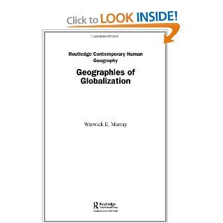 Geographies of Globalization (Routledge Contemporary Human Geography Series) Warwick Murray 9780415318006 Books