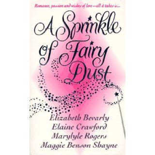 A Sprinkle of Fairy Dust Elizabeth Bevarly, Elaine Crawford, Marylyle Rogers, Maggie Shayne 9780312960353 Books