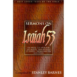 Sermons on Isaiah 53 (Best Loved Texts of the Bible) F. B. Meyer, C. H. Spurgeon, D. L. Moody, Alan Redpath, T. T. Shield, Thomas Manton, others, Stanley Barnes 9781840300789 Books