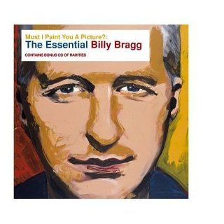 Must I Paint You a Picture Essential Billy Bragg Music