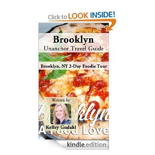 Brooklyn Unanchor Travel Guide   Brooklyn, NY 2 Day Foodie Tour eBook Kelley Gudahl, Unanchor  Kindle Store