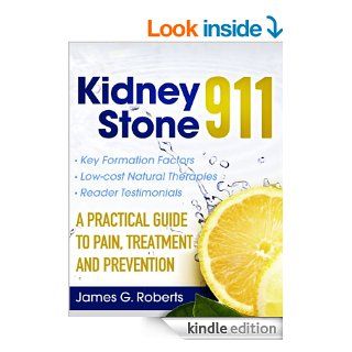 Kidney Stone 911 A Practical Guide to Pain, Treatment and Prevention   Kindle edition by James G. Roberts, Joni Roberts. Professional & Technical Kindle eBooks @ .