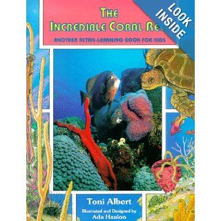 The Incredible Coral Reef Another Active Learning Book for Kids Toni Albert, Ada Hanlon 9780964074217 Books