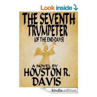 THE SEVENTH TRUMPETER (of the end days)   Kindle edition by HOUSTON R. DAVIS. Literature & Fiction Kindle eBooks @ .