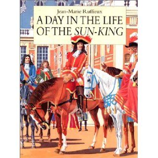 Day in the Life of the Sun King Jean Marie Ruffieux 9782211039970 Books