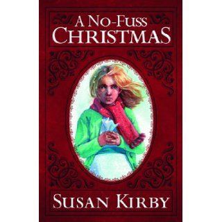 A No Fuss Christmas Susan Kirby 9781606820599 Books