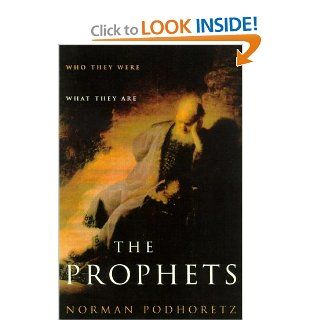 The Prophets Who They Were, What They Are Norman Podhoretz 9780743219273 Books