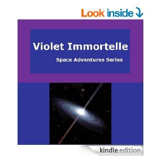 Violet Immortelle (Space Adventures Series)   Kindle edition by Kristen Zinn, J.S. Immortelle, Sophia Z.M.F. Boettcher. Literature & Fiction Kindle eBooks @ .