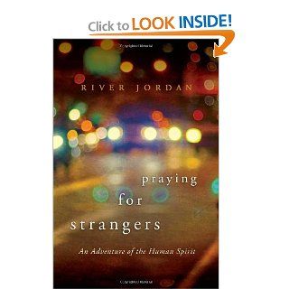 Praying for Strangers An Adventure of the Human Spirit River Jordan Books