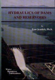 Hydraulics of Dams and Reservoirs Fuat Senturk 9780918334800 Books