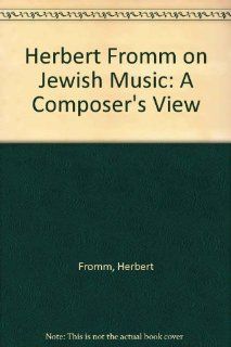 Herbert Fromm on Jewish Music A Composer's View (9780819704658) Herbert Fromm Books