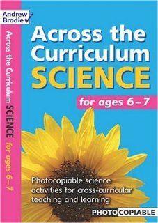 Science for Ages 6   7 Photocopiable Science Activities for Cross curricular Teaching and Learning (Across the Curriculum  Science) Andrew Brodie, Judy Richardson 9780713670660 Books