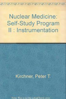 Nuclear Medicine Self Study Program II  Instrumentation (9780932004444) Peter T. Kirchner, Barry A. Siegel, L. Stephen Graham Books