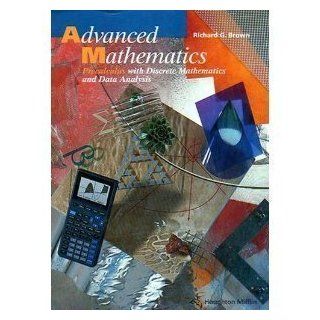 Advanced Mathematics Precalculus with Discrete Mathematics and Data Analysis Richard G. Brown 9780395551899 Books