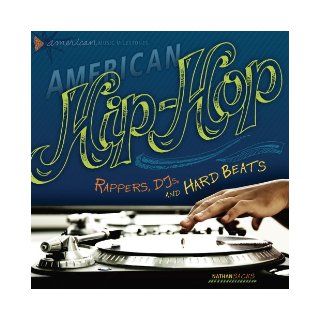 American Hip Hop Rappers, DJs, and Hard Beats (American Music Milestones) Nathan Sacks 9780761345008 Books