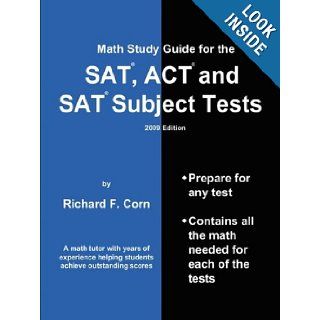 Math Study Guide for the SAT, ACT and SAT Subject Tests    2009 Edition (Math Study Guide for the SAT, ACT, & SAT Subject Tests) Richard Corn 9780615213224 Books