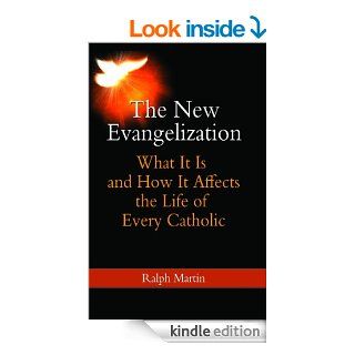 The New Evangelization What It Is and How It Affects the Life of Every Catholic eBook Ralph Martin Kindle Store