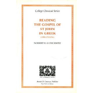Reading the Gospel of St John in Greek A Beginning (College Classical Series) (Greek Edition) [Gospel according to John], Norbert H.O. Duckwitz 9780892415847 Books