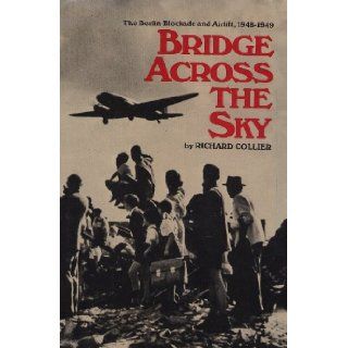 Bridge Across the Sky  The Berlin Blockade and Airlift  1948 1949 Richard Collier Books