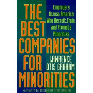 The Best Companies for Minorities Employers Across America Who Recruit, Train, and Promote Minorities Lawrence Graham, Rosabeth Moss Kanter 9780452268449 Books