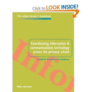 Coordinating ICT across the Primary School (Subject Leaders' Handbooks) Mr Mike Harrison, Mike Harrison 9780750706902 Books