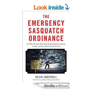 Emergency Sasquatch Ordinance And Other Real Laws that Human Beings Actually Dreamed Up eBook Kevin Underhill Kindle Store