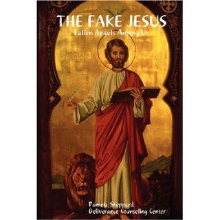 THE FAKE JESUS Fallen Angels Among Us Pamela Sheppard 9780615219776 Books