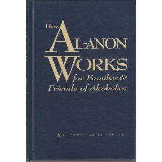 How Al Anon Works for Families & Friends of Alcoholics Al Anon Family Groups 9780910034265 Books