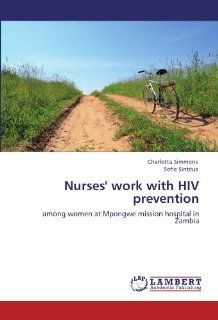 Nurses' work with HIV prevention among women at Mpongwe mission hospital in Zambia Charlotta Simmons, Sofie Sintus 9783847324355 Books