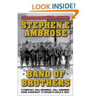 Band of Brothers E Company, 506th Regiment, 101st Airborne from Normandy to Hitler's Eagle's Nest eBook Stephen E. Ambrose Kindle Store
