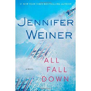 All Fall Down A Novel Jennifer Weiner 9781451617788 Books