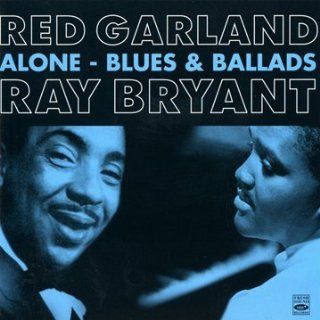 Red Garland & Ray Bryant. Alone   Blues & Ballads (Red Alone + Alone with the Blues) Music