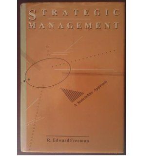 Strategic Management A Stakeholder Approach (Pitman Series in Business and Public Policy) R. Edward Freeman 9780273019138 Books