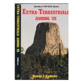 Extra Terrestrials Among Us George C. Andrews 9780875420103 Books