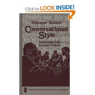 Conversational Style Analyzing Talk Among Friends Deborah Tannen 9780893911881 Books