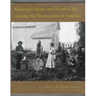 Material Culture and People's Art Among the Norwegians in America Marion John Nelson, Norwegian American Historical Association 9780877320821 Books