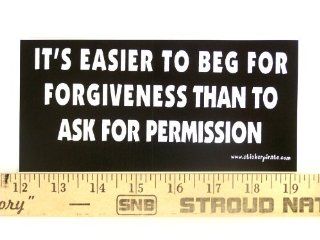 * Magnet* It's Easier To Beg For Forgiveness Than To Ask For Permission Magnetic Bumper Sticker Automotive