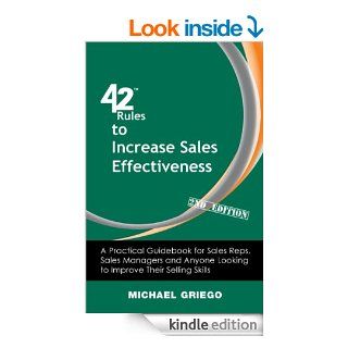 42 Rules to Increase Sales Effectiveness (2nd Edition) A Practical Guidebook for Sales Reps, Sales Managers and Anyone Looking to Improve their Selling Skills eBook Michael Griego, Laura Lowell Kindle Store