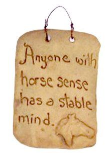 Aunt Chris' Quotes Clay Sign~ "Anyone with Horse Sense has a Stable Mind, " Hand crafted Kiln fired, Slab rolled clay hand washed with black iron oxide to give it the rich color "Another Made of Clay Creation"   Primitive Style ~  H