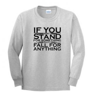 If Don't Stand for Something Will Fall for Anything Youth Long Sleeve T Shirt Clothing