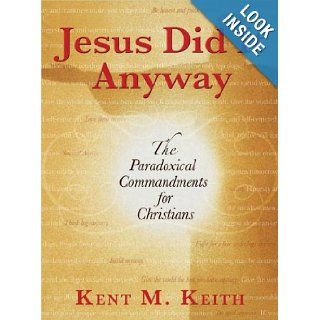 Jesus Did It Anyway Kent M. Keith 9780399153266 Books