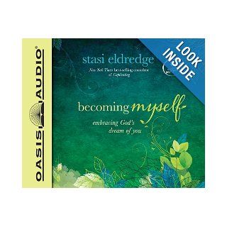 Becoming Myself Embracing God's Dream of You Stasi Eldredge 9781613753835 Books