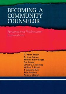 Becoming a Community Counselor Personal and Professional Explorations (Community and Agency Counseling) (9780618370276) A. Renee Staton, A. Jerry Benson, Michele Kielty Briggs, Eric Cowan, Lennis G. Echterling Books