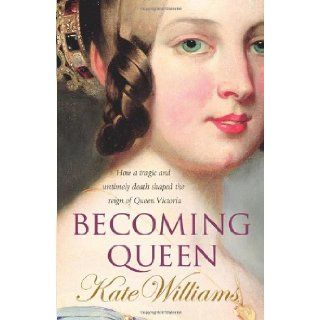 Becoming Queen (9780099451822) Kate Williams Books