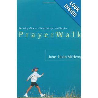 PrayerWalk Becoming a Woman of Prayer, Strength, and Discipline Janet Holm McHenry Books
